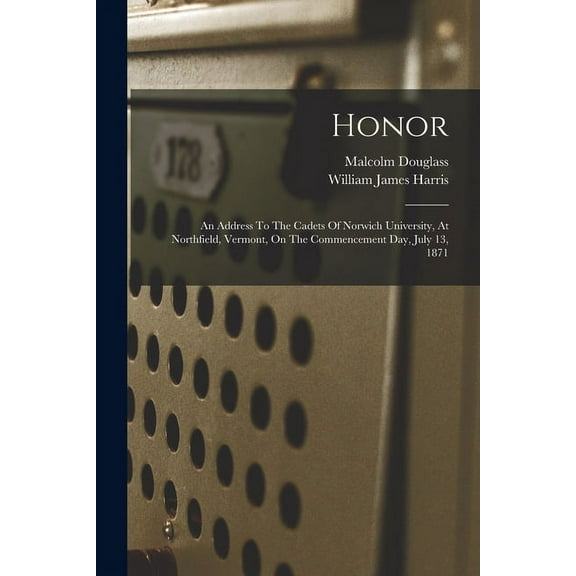 Honor : An Address To The Cadets Of Norwich University, At Northfield, Vermont, On The Commencement Day, July 13, 1871 (Paperback)