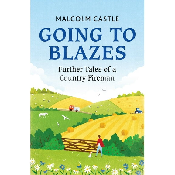Going to Blazes: Further Tales of a Country Fireman, (Paperback)