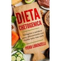 Dieta Chetogenica: Dimagrire e perdere peso velocemente con ricette keto e low carb. (Paperback)