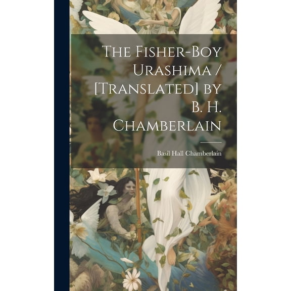 The Fisher-boy Urashima / [translated] by B. H. Chamberlain, (Hardcover)