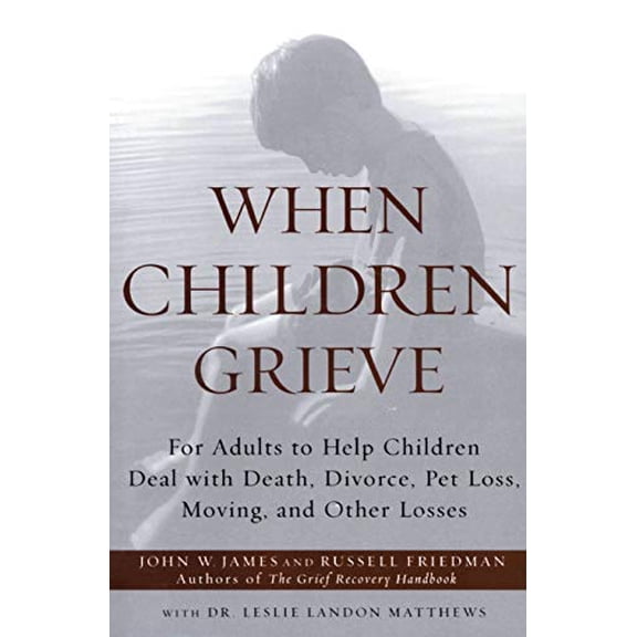 Pre-Owned When Children Grieve: For Adults to Help Children Deal with Death, Divorce, Pet Loss, Moving, and Other Losses (Paperback) 0060084294 9780060084295