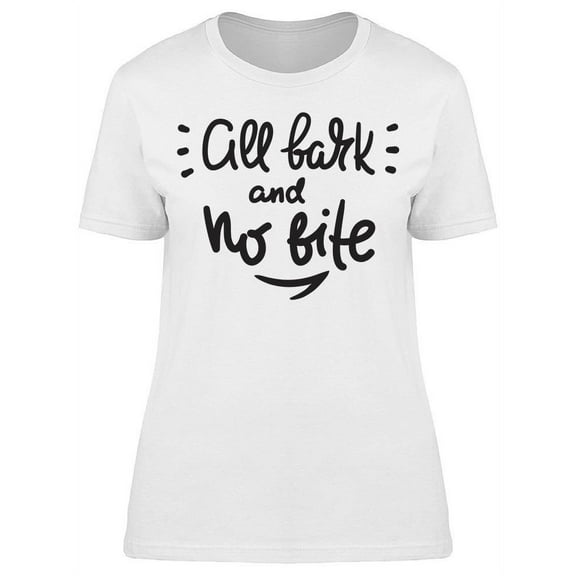 All Bark And No Bite Inspire T-Shirt Women -Image by Shutterstock, Female XX-Large