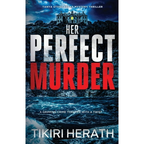 Tanya Stone FBI K9 Mystery Thrillers Her Perfect Murder: A gripping crime thriller with a twist, Book 5, (Paperback)