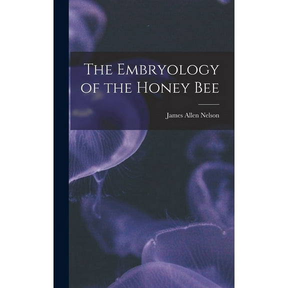 The Embryology of the Honey Bee (Hardcover)