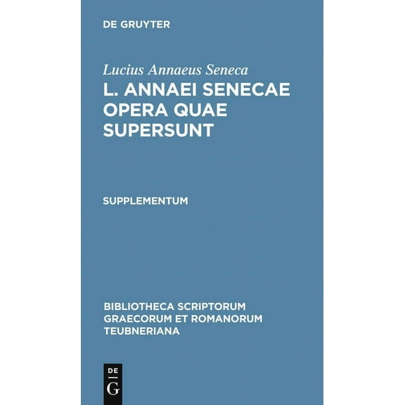 Bibliotheca Scriptorum Graecorum Et Roma L. Annaei Senecae Opera Quae Supersunt: Supplementum, (Hardcover)