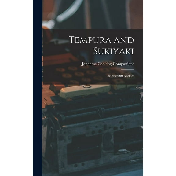 Tempura and Sukiyaki: Selected 60 Recipes, (Hardcover)