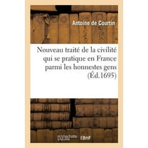 Nouveau Traité de la Civilité Qui Se Pratique En France Parmi Les Honnestes Gens (Paperback)