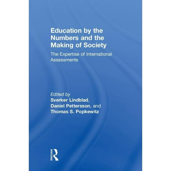 Education by the Numbers and the Making of Society: The Expertise of International Assessments, (Hardcover)