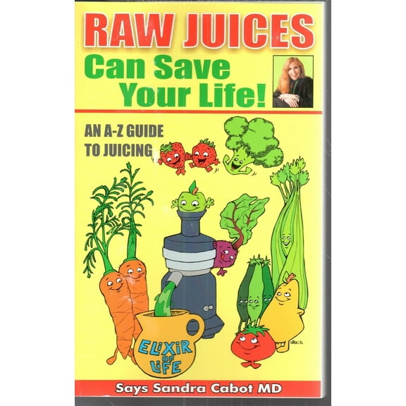 Pre-Owned Raw Juices Can Save Your Life!: An A-Z Guide (Paperback) 096739838X 9780967398389