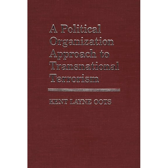 Contributions in Political Science A Political Organization Approach to Transnational Terrorism, Book 141, (Hardcover)