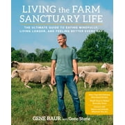 Living the Farm Sanctuary Life: The Ultimate Guide to Eating Mindfully, Living Longer, and Feeling Better Every Day [Hardcover - Used]