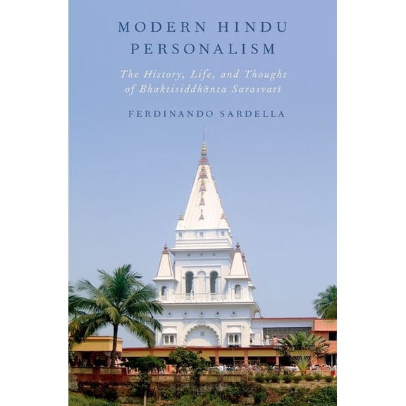 Modern Hindu Personalism: The History, Life, and Thought of Bhaktisiddhanta Sarasvati, (Paperback)