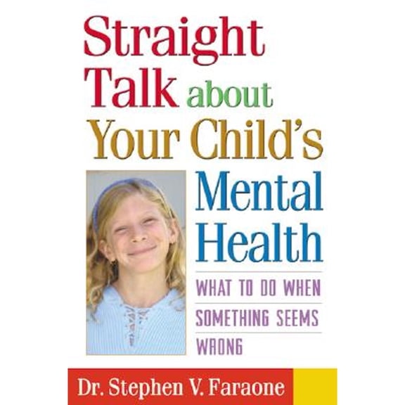 Pre-Owned Straight Talk about Your Child's Mental Health: What to Do When Something Seems Wrong (Paperback) 1572306319 9781572306318