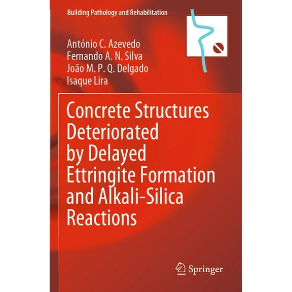 Building Pathology and Rehabilitation Concrete Structures Deteriorated by Delayed Ettringite Formation and Alkali-Silica Reactions, Book 24, (Paperback)