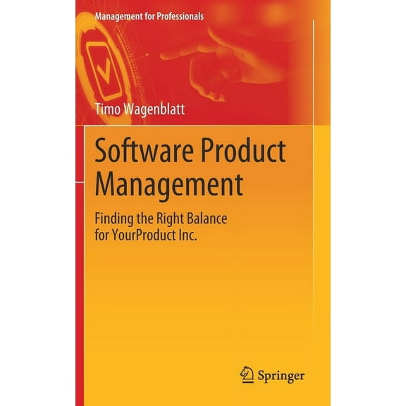 Management for Professionals Software Product Management: Finding the Right Balance for Yourproduct Inc., (Hardcover)
