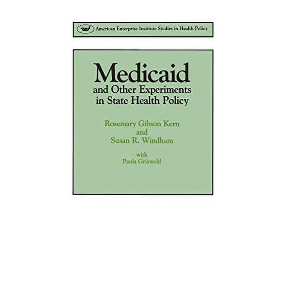 Medicaid and Other Experiments in State Health Policy (AEI Studies)