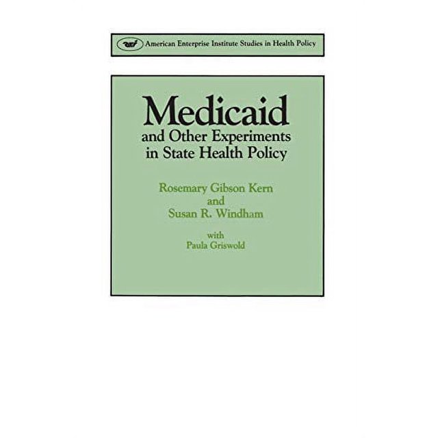 Medicaid and Other Experiments in State Health Policy (AEI Studies)