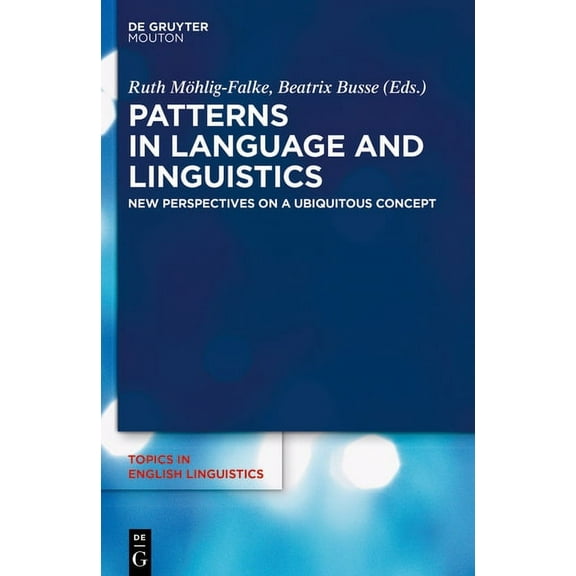 Topics in English Linguistics Patterns in Language and Linguistics: New Perspectives on a Ubiquitous Concept, Book 104, (Hardcover)