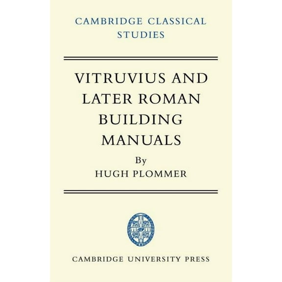 Cambridge Classical Studies Vitruvius and Later Roman Building Manuals, (Paperback)