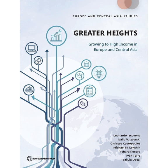 Europe and Central Asia Studies Greater Heights: Growing to High Income in Europe and Central Asia, (Paperback)