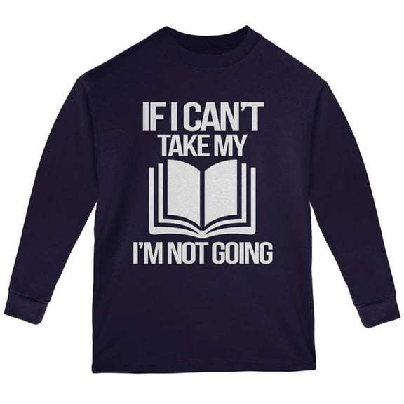If I Can't Take my Book, I'm not Going Youth Long Sleeve T Shirt Navy YXL