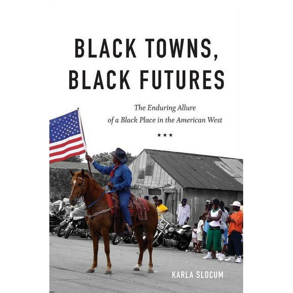 Black Towns, Black Futures: The Enduring Allure of a Black Place in the American West, (Hardcover)