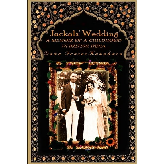 Jackals' Wedding : A Memoir of a Childhood in British India