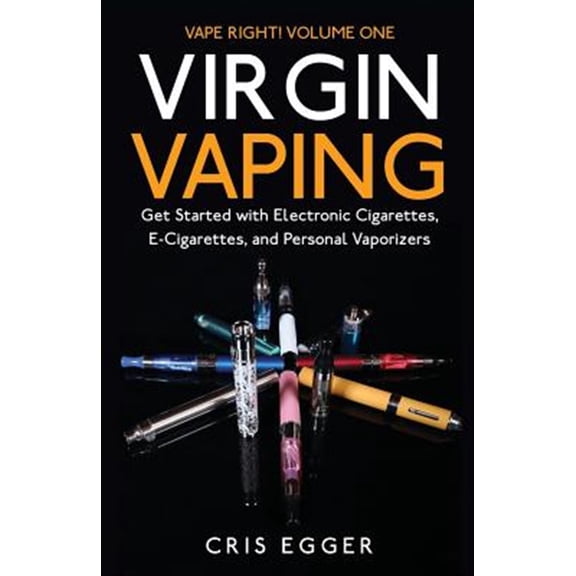 Pre-Owned Virgin Vaping : Get Started With Electronic Cigarettes, E-cigarettes, and Personal Vaporizers