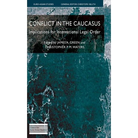 Euro-Asian Studies Conflict in the Caucasus: Implications for International Legal Order, (Hardcover)