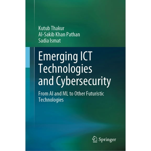 Emerging ICT Technologies and Cybersecurity: From AI and ML to Other Futuristic Technologies, (Hardcover)