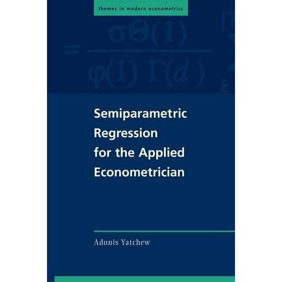 Themes in Modern Econometrics Semiparametric Regression for the Applied Econometrician, (Paperback)