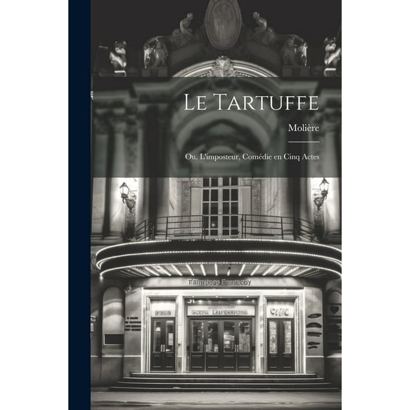 Le Tartuffe; ou, L'imposteur, comédie en cinq actes (Paperback)
