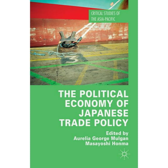 Critical Studies of the Asia-Pacific The Political Economy of Japanese Trade Policy, (Hardcover)