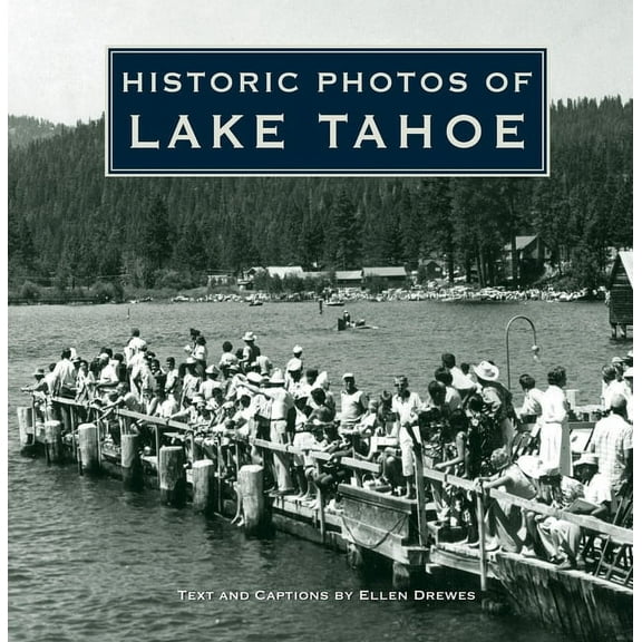Historic Photos Historic Photos of Lake Tahoe, (Hardcover)