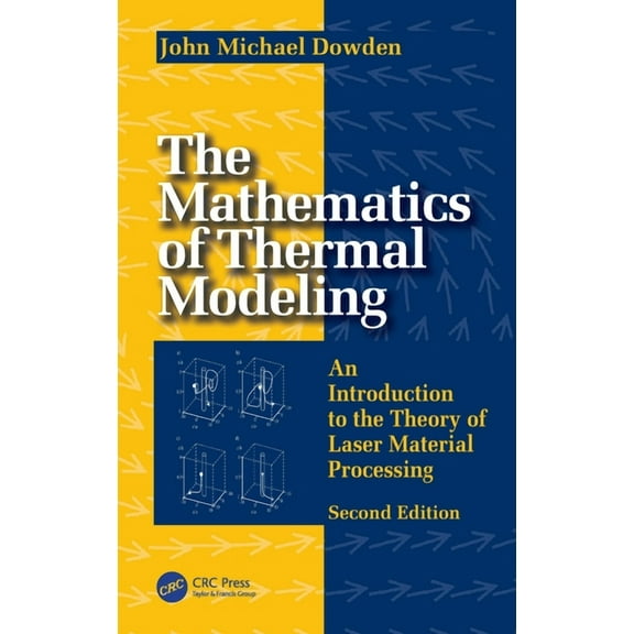 The Mathematics of Thermal Modeling: An Introduction to the Theory of Laser Material Processing, 2e, (Hardcover)