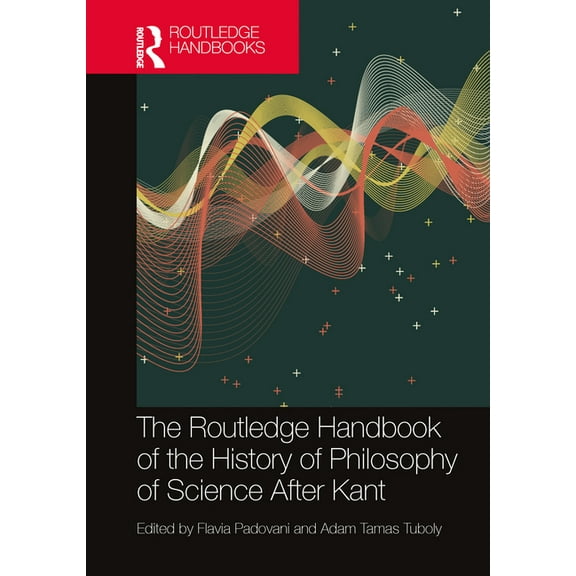 Routledge Handbooks in Philosophy The Routledge Handbook of the History of Philosophy of Science After Kant, (Hardcover)