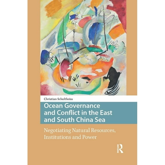 Politics and International Relations in Ocean Governance and Conflict in the East and South China Sea: Negotiating Natural Resources, Institutions and Power, (Paperback)