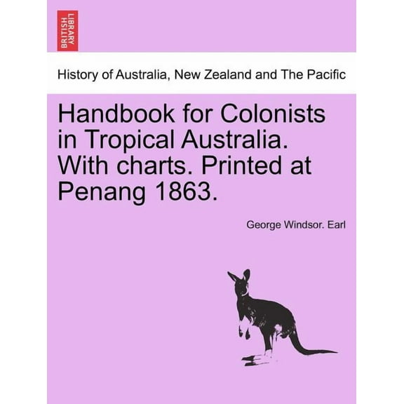 Handbook for Colonists in Tropical Australia. with Charts. Printed at Penang 1863.