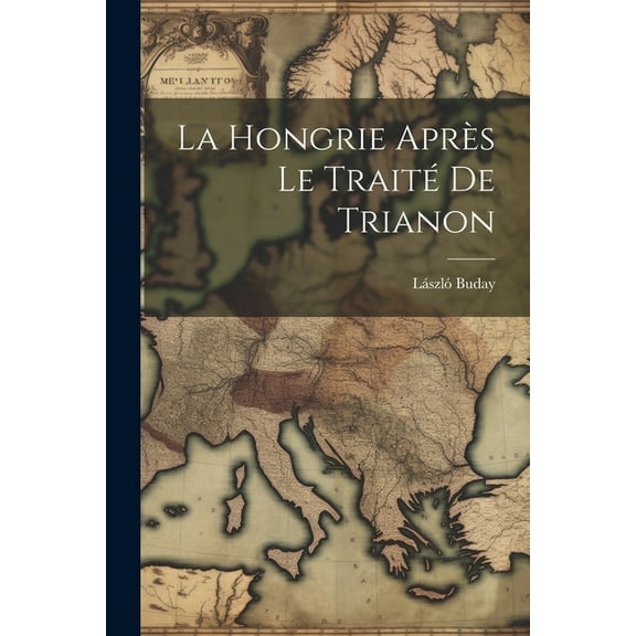 La Hongrie après le traité de Trianon (Paperback)