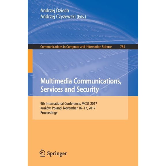 Communications in Computer and Informati Multimedia Communications, Services and Security: 9th International Conference, McSs 2017, Kraków, Poland, November 16-1, Book 785, (Paperback)