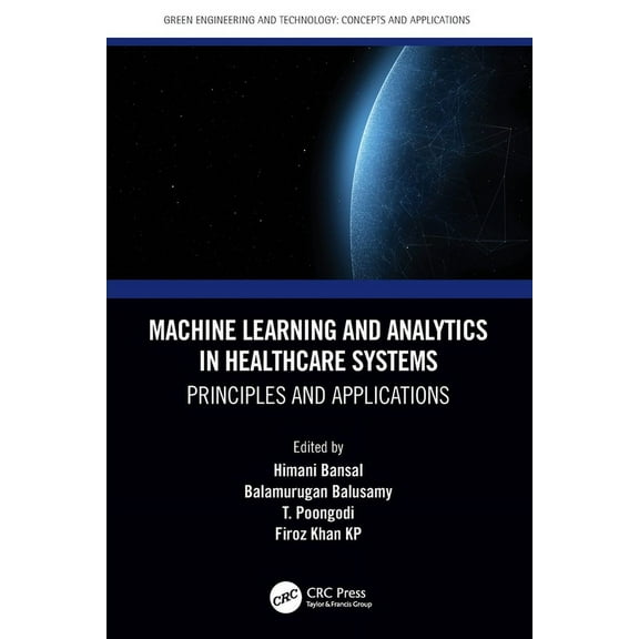 Green Engineering and Technology Machine Learning and Analytics in Healthcare Systems: Principles and Applications, (Paperback)
