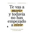 thumbnail image 1 of Te vas a morir y todavía no has empezado a vivir. 29 principios para vivir mejor (y con más sentido), 1 of 2