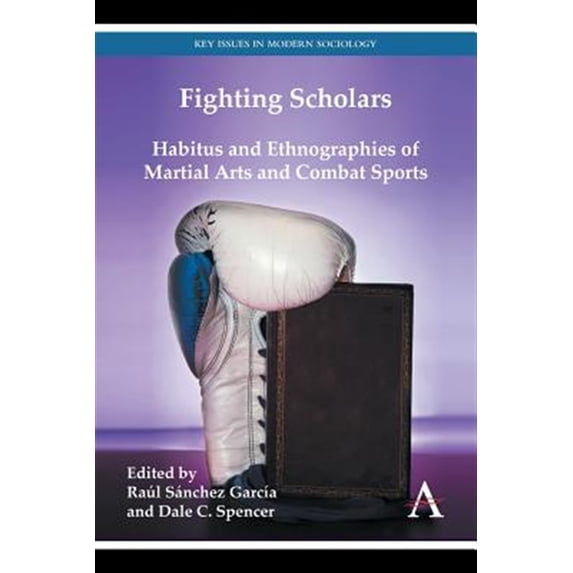 Pre-Owned Key Issues in Modern Sociology: Fighting Scholars: Habitus and Ethnographies of Martial Arts and Combat Sports (Paperback)