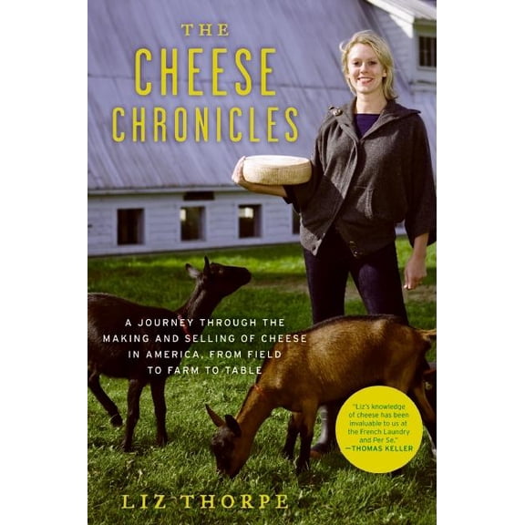 The Cheese Chronicles: A Journey Through the Making and Selling of Cheese in America, from Field to Farm to Table, (Paperback)