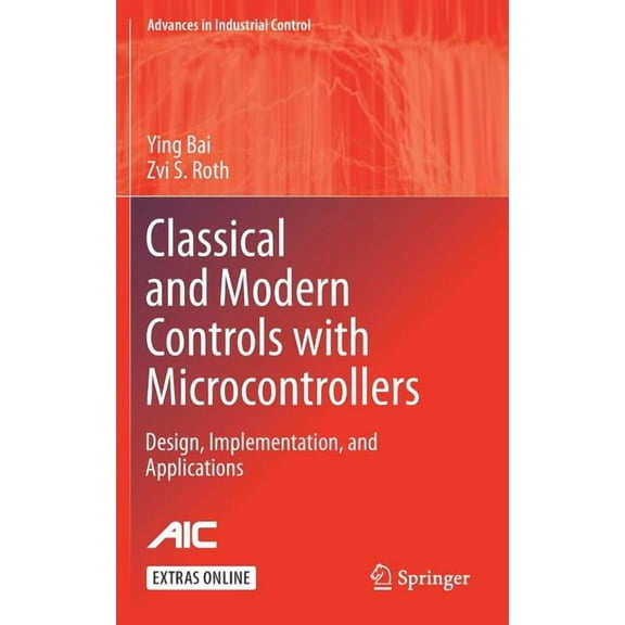 Advances in Industrial Control Classical and Modern Controls with Microcontrollers: Design, Implementation and Applications, (Hardcover)