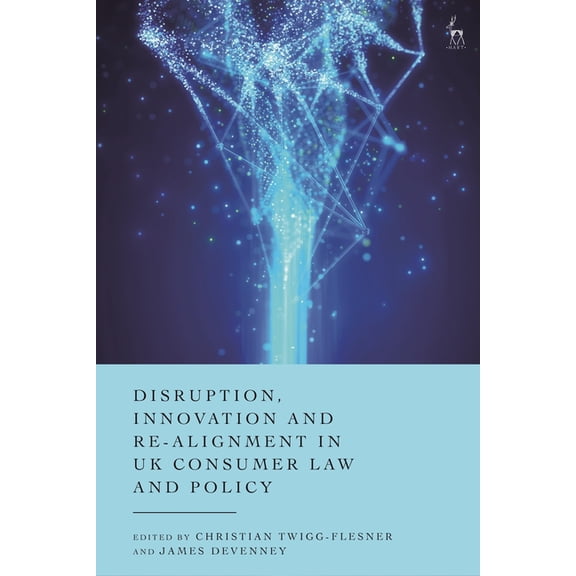 Disruption, Innovation and Re-Alignment in UK Consumer Law and Policy, (Hardcover)