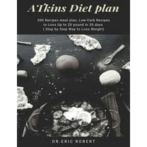 Atkins Diet Plan: 200 Recipes meal plan, Low-Carb Recipes to Loss Up to 20 pound in 30 days ( Step by Step Way to Loss Weight)