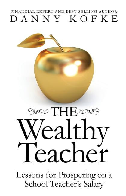 The Wealthy Teacher : Lessons for Prospering on a School Teacher's Salary  (Paperback) - Walmart.com