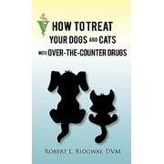 How to Treat Your Dogs and Cats with Over-The-Counter Drugs [Paperback - Used]