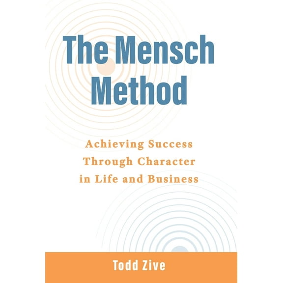 The Mensch Method: Achieving Success Through Character in Life and Business, (Hardcover)